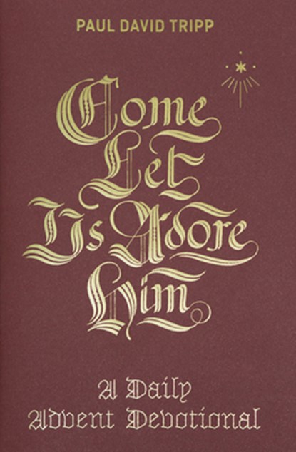 Come, Let Us Adore Him, Paul David Tripp - Gebonden - 9781433556692