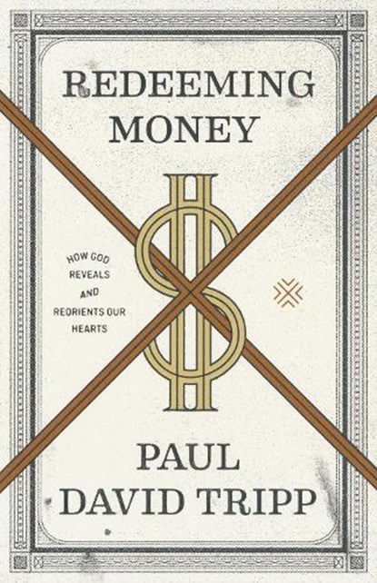 Redeeming Money, Paul David Tripp - Paperback - 9781433556739