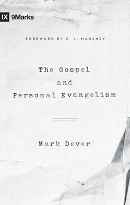 The Gospel and Personal Evangelism, Mark Dever - Paperback - 9781433557248