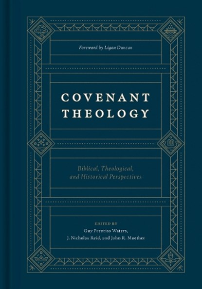 Covenant Theology, Guy Prentiss Waters ; J. Nicholas Reid ; John R. Muether - Gebonden - 9781433560033