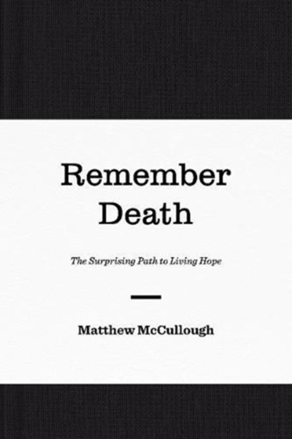Remember Death, Matthew McCullough - Gebonden - 9781433560538