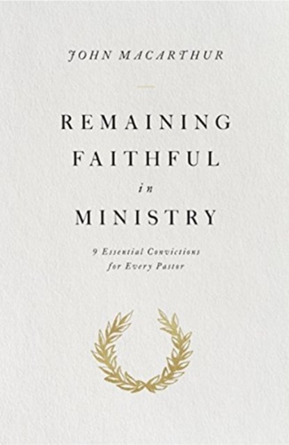 Remaining Faithful in Ministry, John MacArthur - Paperback - 9781433563034