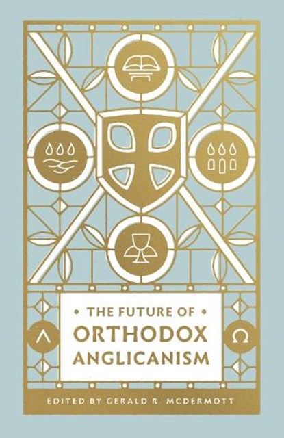The Future of Orthodox Anglicanism, Gerald R. McDermott - Paperback - 9781433566172