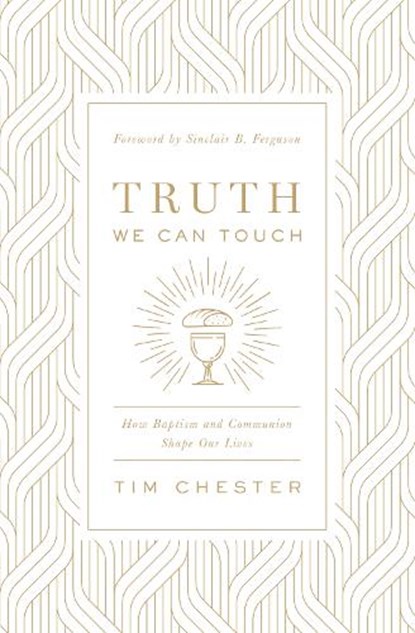 Truth We Can Touch, Tim Chester - Paperback - 9781433566578