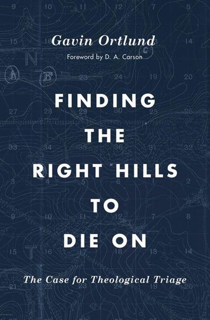 Finding the Right Hills to Die On, Gavin Ortlund - Paperback - 9781433567421