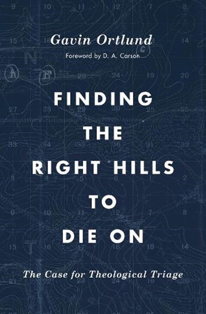 Finding the Right Hills to Die On, Gavin Ortlund - Paperback - 9781433567421