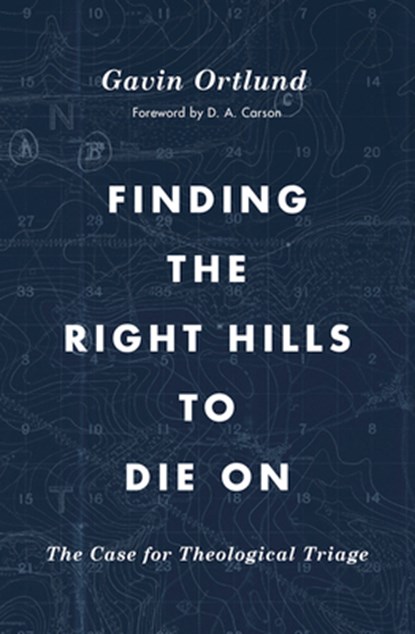 Finding the Right Hills to Die On, Gavin Ortlund - Paperback - 9781433567421