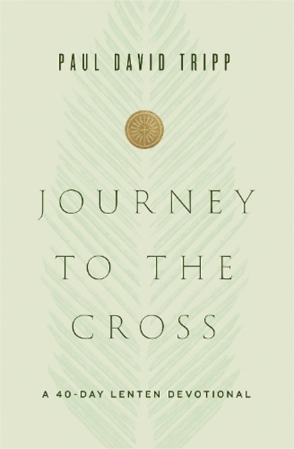 Journey to the Cross, Paul David Tripp - Gebonden - 9781433567674