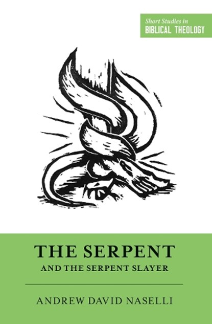 The Serpent and the Serpent Slayer, Andrew David Naselli - Paperback - 9781433567971