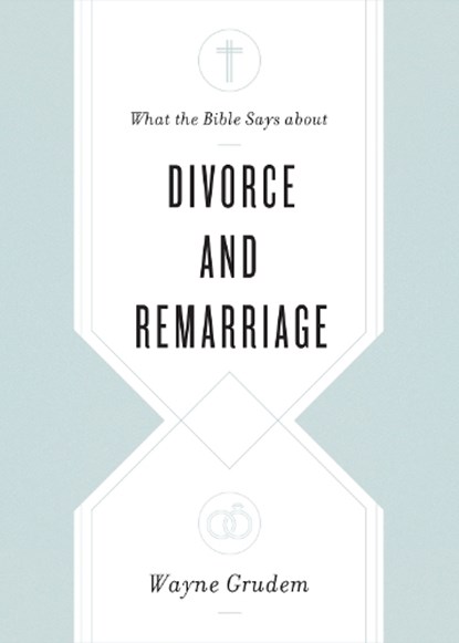 What the Bible Says about Divorce and Remarriage, Wayne Grudem - Paperback - 9781433568268