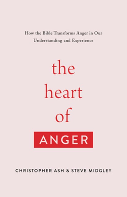 The Heart of Anger, Christopher Ash ; Steve Midgley - Paperback - 9781433568480