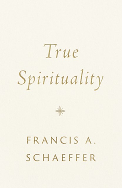 True Spirituality, Francis A. Schaeffer - Gebonden - 9781433569524