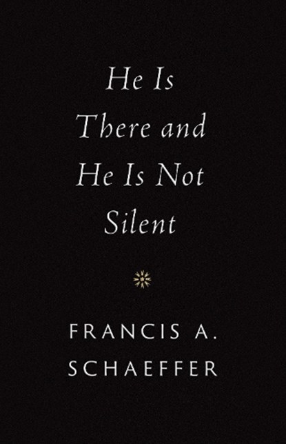 He Is There and He Is Not Silent, Francis A. Schaeffer - Gebonden - 9781433569531