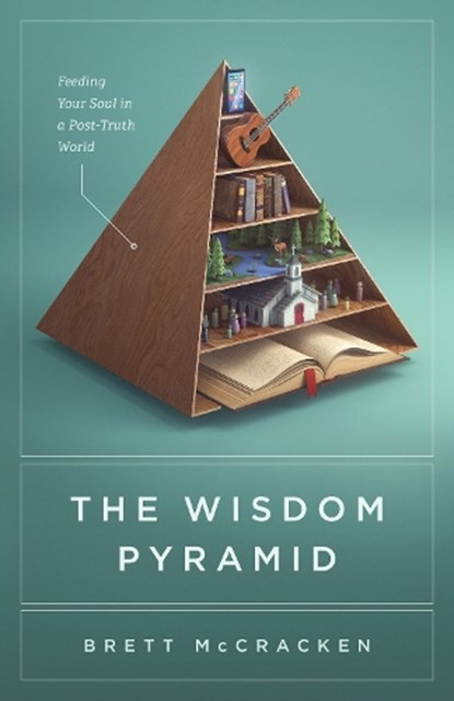 The Wisdom Pyramid, Brett McCracken - Paperback - 9781433569593