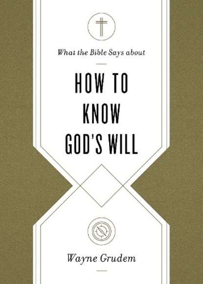 What the Bible Says about How to Know God's Will, Wayne Grudem - Paperback - 9781433569906