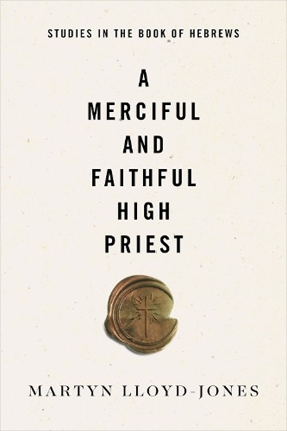 A Merciful and Faithful High Priest, Martyn Lloyd-Jones - Paperback - 9781433569944