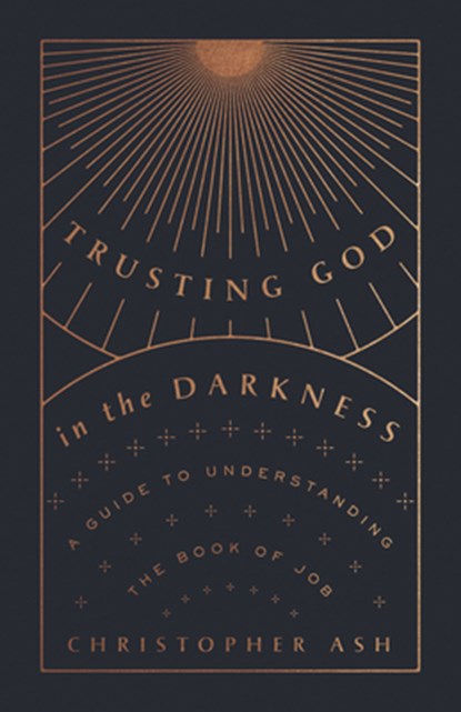 Trusting God in the Darkness, Christopher Ash - Paperback - 9781433570117