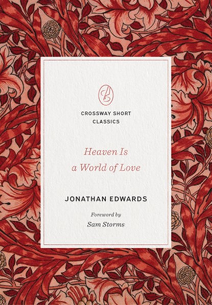 Heaven Is a World of Love, Jonathan Edwards - Paperback - 9781433570711