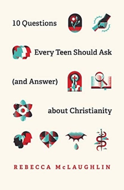 10 Questions Every Teen Should Ask  about Christianity, Rebecca McLaughlin - Paperback - 9781433571664