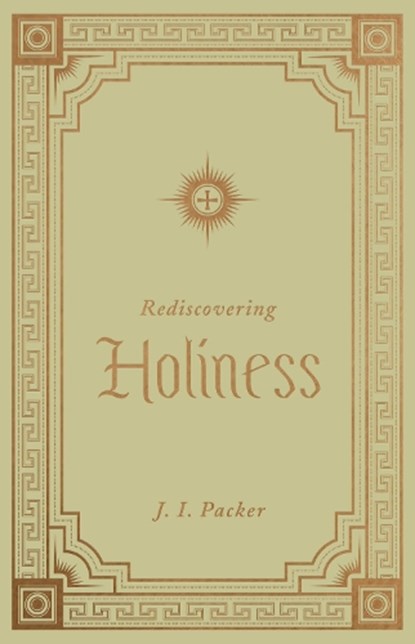 Rediscovering Holiness, J. I. Packer - Gebonden - 9781433572814