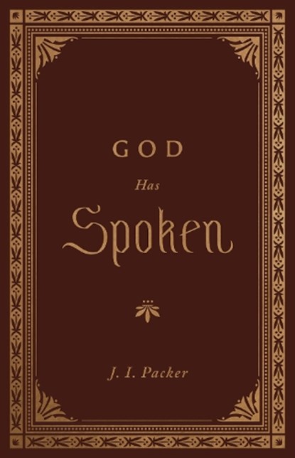 God Has Spoken, J. I. Packer - Gebonden - 9781433572821