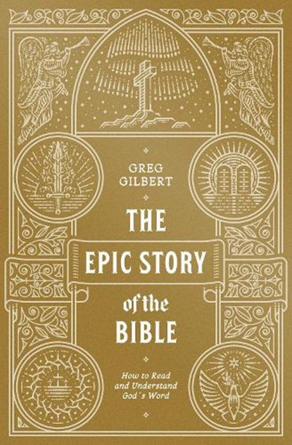 The Epic Story of the Bible, Greg Gilbert - Paperback - 9781433573279