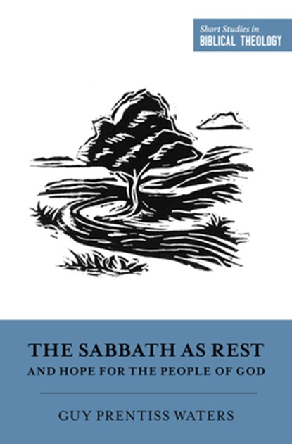 The Sabbath as Rest and Hope for the People of God, Guy Prentiss Waters - Paperback - 9781433573545