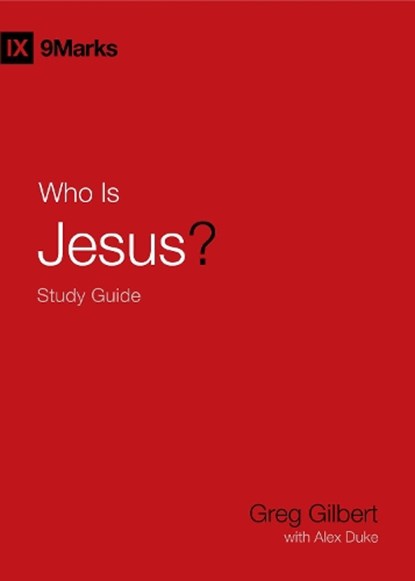 Who Is Jesus? Study Guide, Greg Gilbert - Paperback - 9781433573941