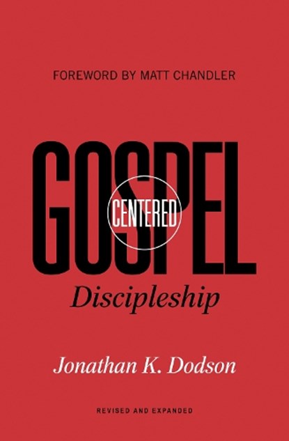Gospel-Centered Discipleship, Jonathan K. Dodson - Paperback - 9781433574078