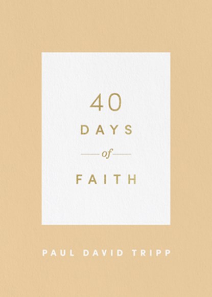 40 Days of Faith, Paul David Tripp - Paperback - 9781433574252