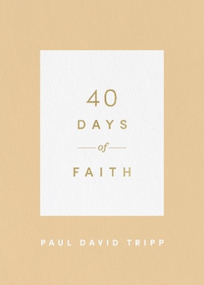40 Days of Faith, Paul David Tripp - Paperback - 9781433574252