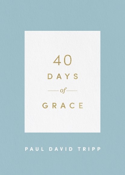 40 Days of Grace, Paul David Tripp - Paperback - 9781433574290