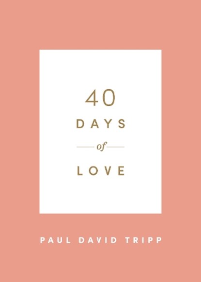 40 Days of Love, Paul David Tripp - Paperback - 9781433574375