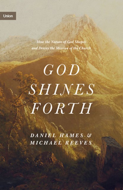 God Shines Forth, Michael Reeves ; Daniel Hames - Gebonden - 9781433575143