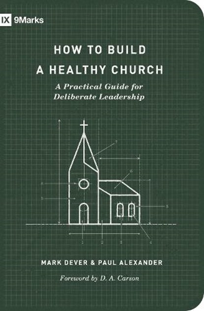 How to Build a Healthy Church, Mark Dever ; Paul Alexander - Paperback - 9781433575778