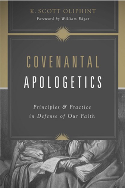 Covenantal Apologetics, K. Scott Oliphint - Paperback - 9781433576362