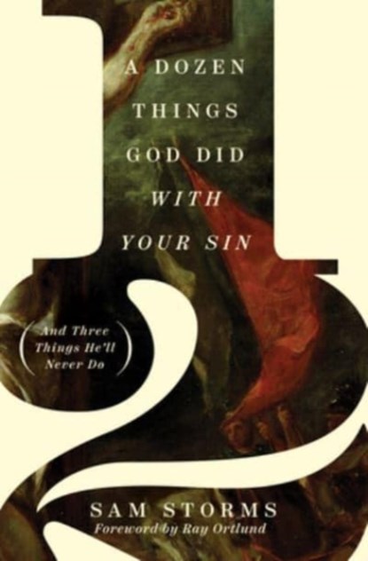 A Dozen Things God Did with Your Sin, Sam Storms - Paperback - 9781433576607