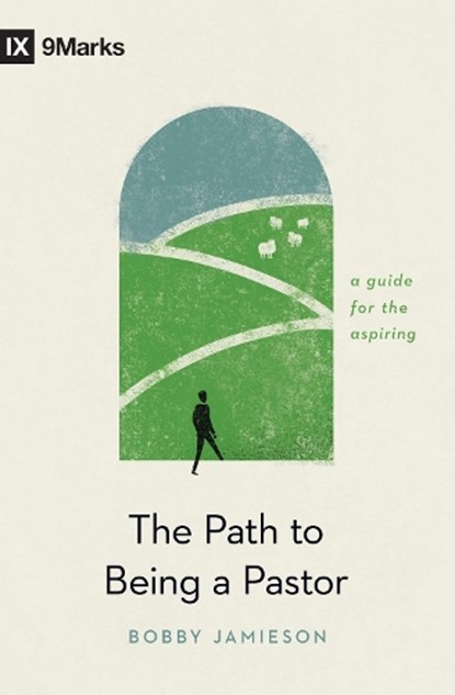 The Path to Being a Pastor, Bobby Jamieson - Paperback - 9781433576652