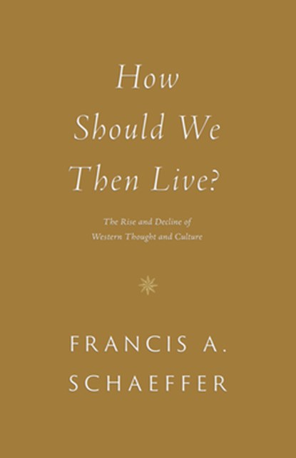 How Should We Then Live?, Francis A. Schaeffer - Paperback - 9781433576911
