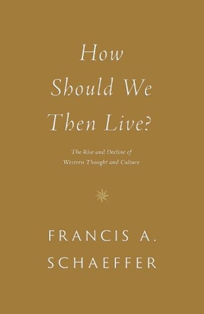 How Should We Then Live?, Francis A. Schaeffer - Paperback - 9781433576911