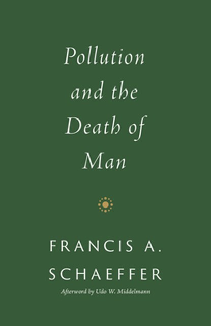 Pollution and the Death of Man, Francis A. Schaeffer - Paperback - 9781433576959