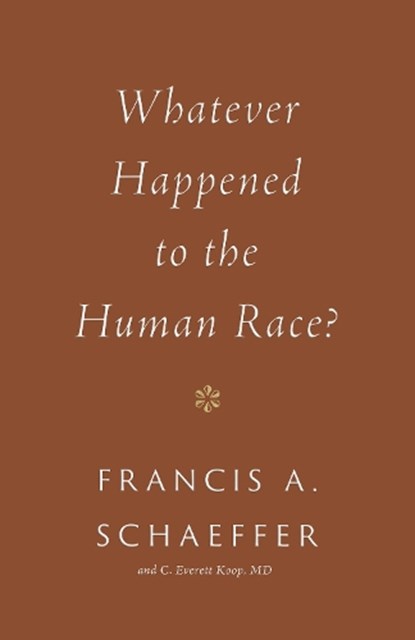 Whatever Happened to the Human Race?, Francis A. Schaeffer ; C. Everett Koop - Paperback - 9781433576997