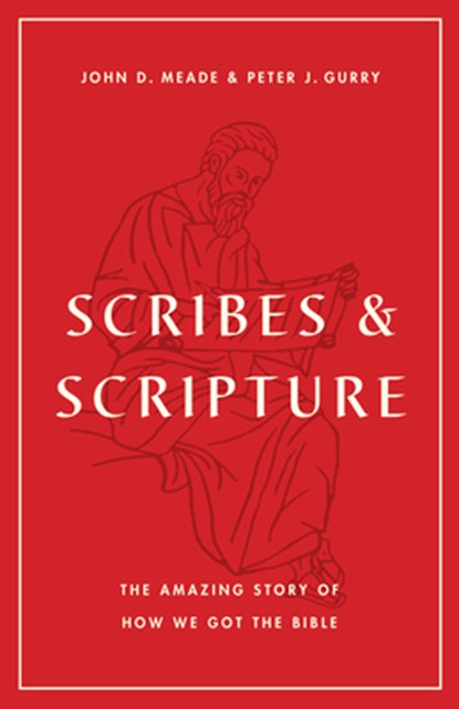 Scribes and Scripture, John D. Meade ; Peter J. Gurry - Paperback - 9781433577895
