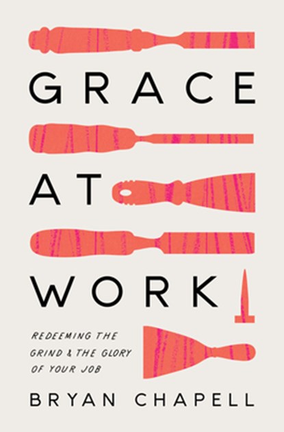 Grace at Work, Bryan Chapell - Paperback - 9781433578236