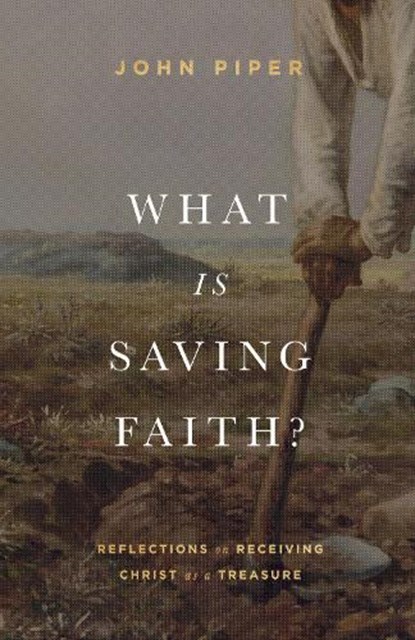 What Is Saving Faith?, John Piper - Gebonden - 9781433578366