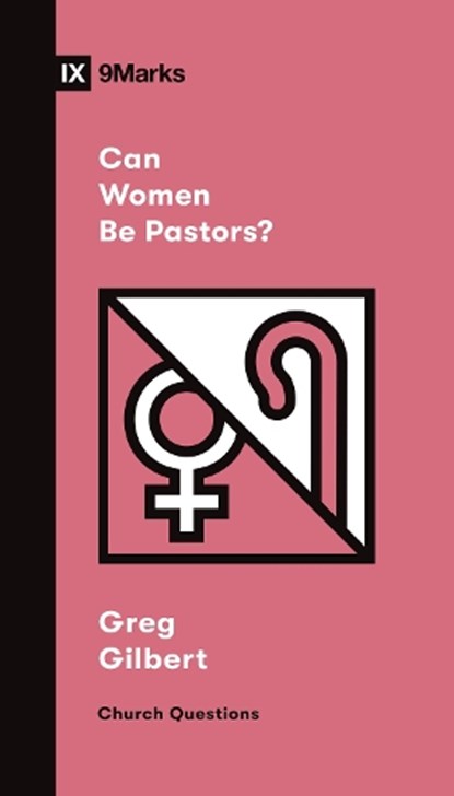 Can Women Be Pastors?, Greg Gilbert - Paperback - 9781433579080