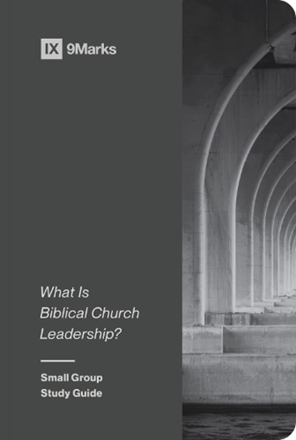 What Is Biblical Church Leadership?, 9Marks Ministry - Paperback - 9781433579615
