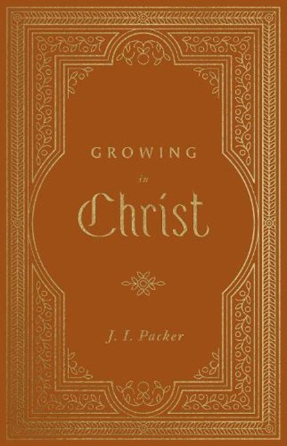 Growing in Christ, J. I. Packer - Gebonden - 9781433581212