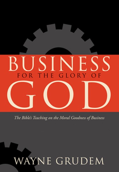 Business for the Glory of God, Wayne Grudem - Paperback - 9781433581342