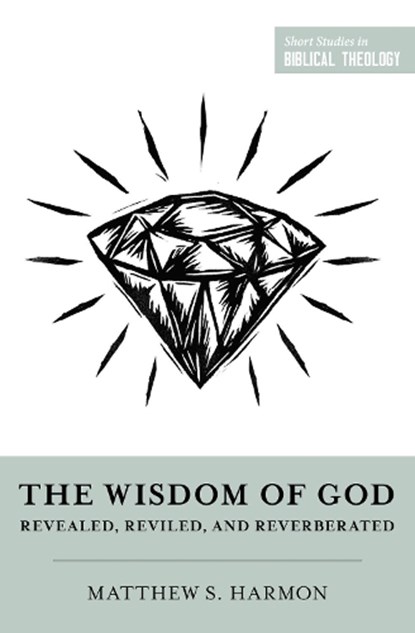 The Wisdom of God, Matthew S. Harmon - Paperback - 9781433584374